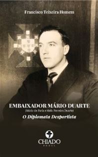 Embaixador Mario Duarte : (Mário de Faria e Melo Ferreira Duarte) : o diplomata desportista