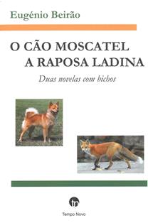 O cão moscatel ; A raposa ladinha : duas novelas ladinas